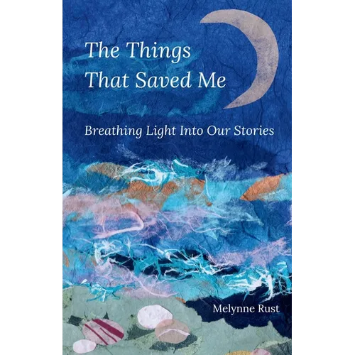 The Things That Saved Me: Breathing Light Into Our Stories - Paperback
