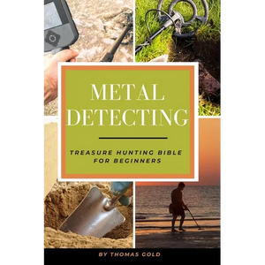 Metal Detecting: Treasure Hunting Bible for Beginners - Paperback