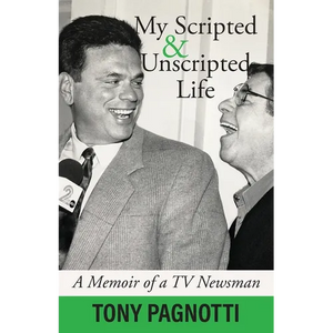 My Scripted and Unscripted Life: A Memoir of a TV Newsman - Paperback