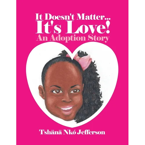 It Doesn't Matter...It's Love!: An Adoption Story - Paperback