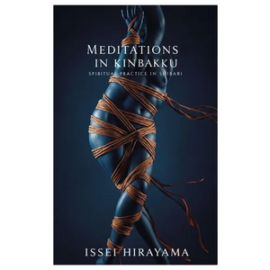 Meditations in Kinbaku: Spiritual Practice in Shibari - Paperback