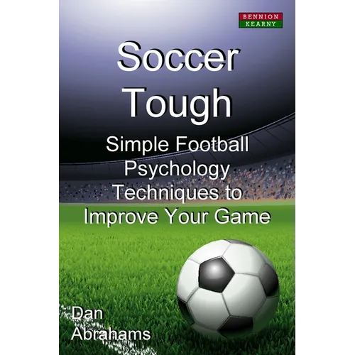 Soccer Tough: Simple Football Psychology Techniques to Improve Your Game - Paperback