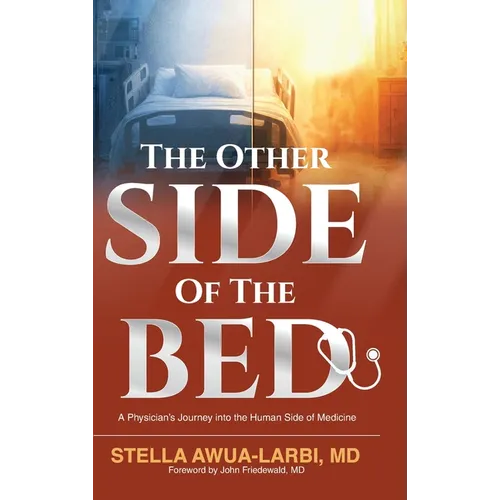 The Other Side of the Bed: A Physician's Journey into the Human Side of Medicine - Hardcover