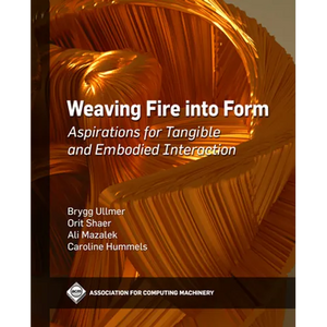 Weaving Fire Into Form: Aspirations for Tangible and Embodied Interaction - Paperback