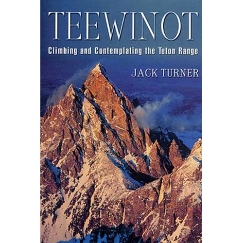 Teewinot: Climbing and Contemplating the Teton Range - Paperback