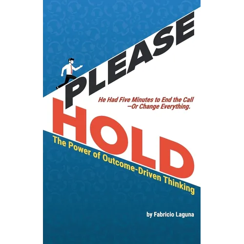 Please Hold: The Power of Outcome-Driven Thinking - Paperback