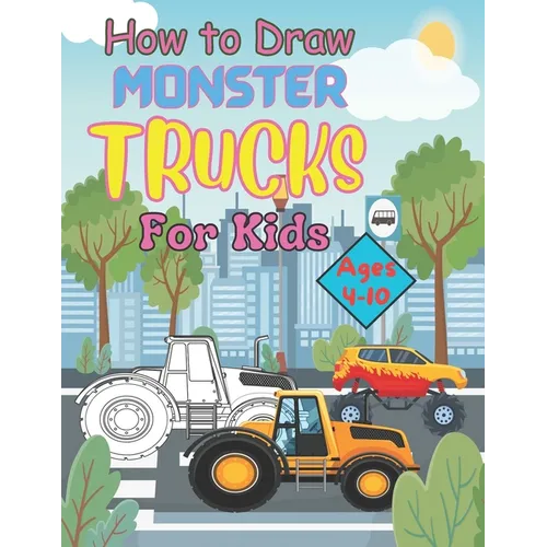 How to Draw Monster Trucks for Kids Ages 4-10 - Paperback