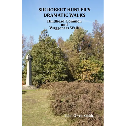 Sir Robert Hunter's Dramatic Walks: Over Hindhead Common and around Waggoners Wells - Paperback