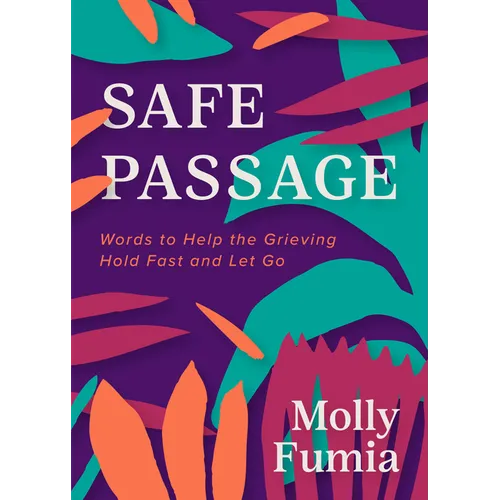 Safe Passage: Words to Help the Grieving Hold Fast and Let Go - Paperback
