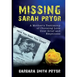 Missing Sarah Pryor: A Mother's Testimony of Choosing Love Over Grief and Emptiness - Hardcover