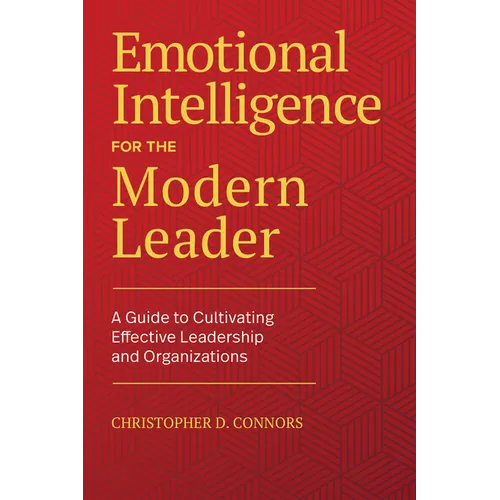 Emotional Intelligence for the Modern Leader: A Guide to Cultivating Effective Leadership and Organizations - Paperback