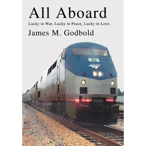 All Aboard: Lucky in War, Lucky in Peace, Lucky in Love. - Hardcover