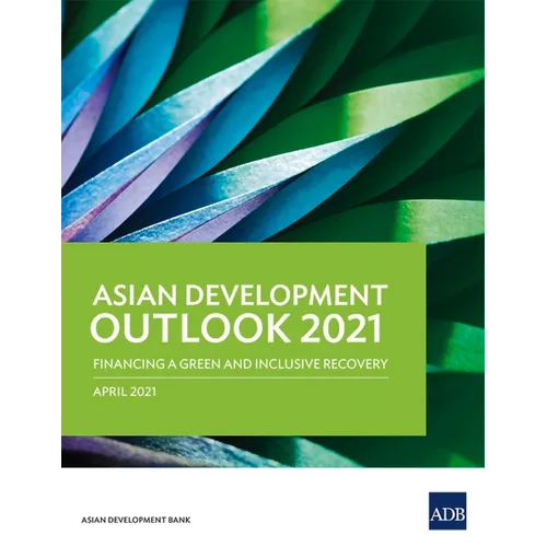 Asian Development Outlook (Ado) 2021: Financing a Green and Inclusive Recovery - Paperback