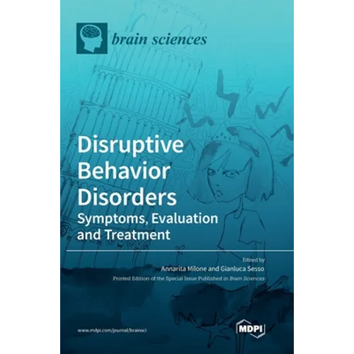 Disruptive Behavior Disorders: Symptoms, Evaluation and Treatment - Hardcover