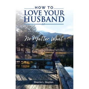 How to Love Your Husband: No Matter What - Paperback