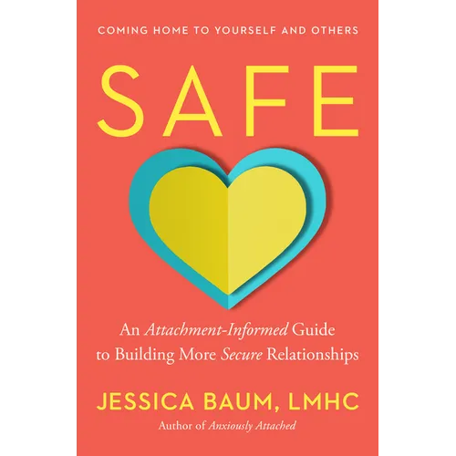 Safe: An Attachment-Informed Guide to Building More Secure Relationships - Hardcover