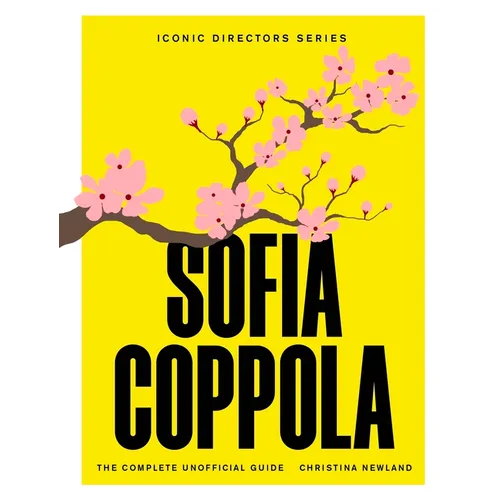 Sofia Coppola: The Complete Unofficial Guide - Paperback