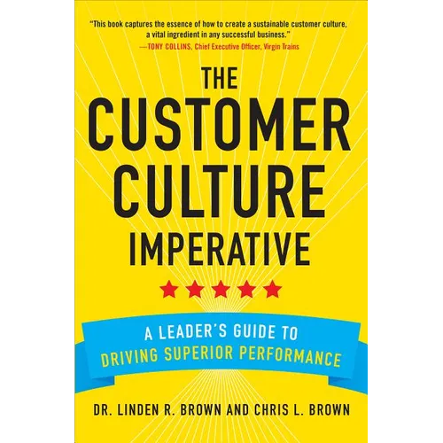 The Customer Culture Imperative: A Leader's Guide to Driving Superior Performance - Hardcover