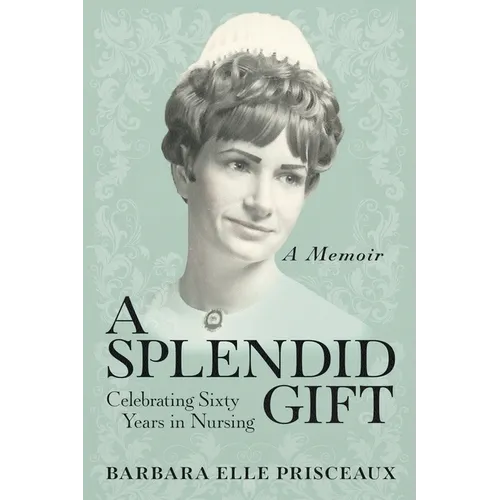 A Splendid Gift: Celebrating Sixty Years in Nursing - Paperback