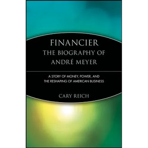 Financier: The Biography of André Meyer: A Story of Money, Power, and the Reshaping of American Business - Paperback