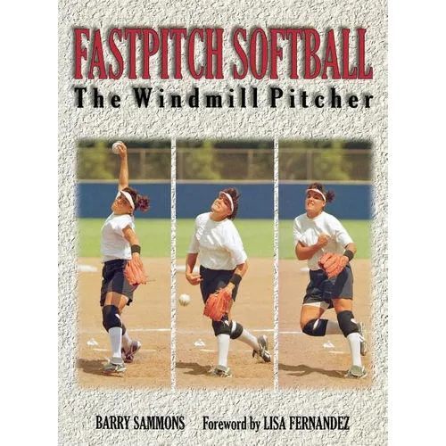 Fastpitch Softball: The Windmill Pitcher - Hardcover