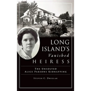 Long Island's Vanished Heiress: The Unsolved Alice Parsons Kidnapping - Hardcover