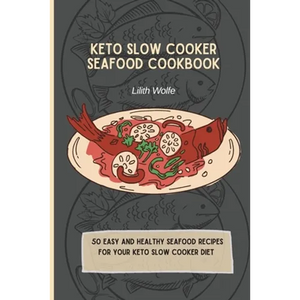 Keto Slow Cooker Seafood Cookbook: 50 easy and healthy Seafood Recipes for your keto slow cooker diet - Paperback