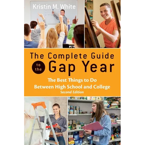 The Complete Guide to the Gap Year: The Best Things to Do Between High School and College - Paperback