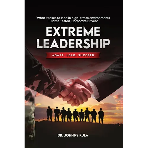 Extreme Leadership: Adapt, Lead, Succeed - Paperback