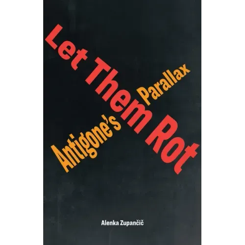 Let Them Rot: Antigone's Parallax - Paperback