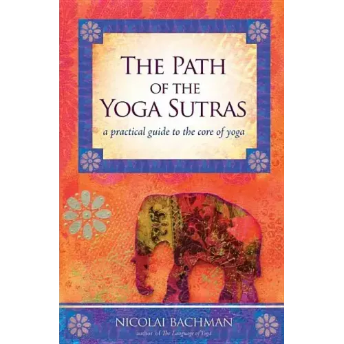 The Path of the Yoga Sutras: A Practical Guide to the Core of Yoga - Paperback