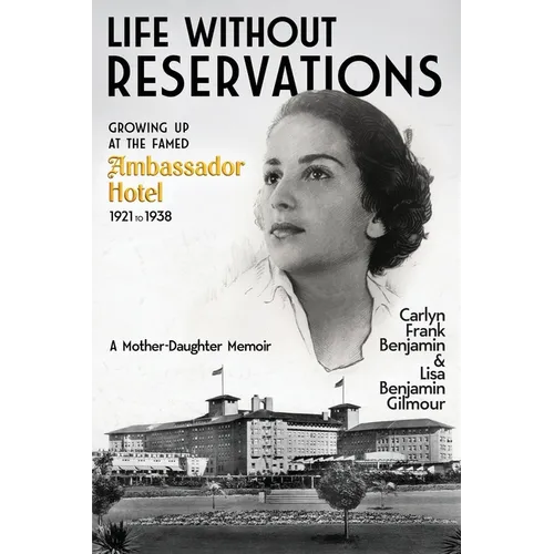 Life Without Reservations: Growing Up at the Famed Ambassador Hotel 1921 to 1938 - Paperback