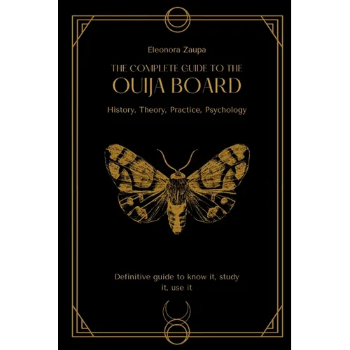 The complete guide to the Ouija board: History, Theory, Practice, Psychology - Paperback
