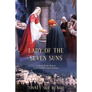 Lady of the Seven Suns: A Novel of the Woman Saint Francis Called Brother - Paperback