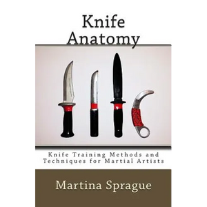 Knife Anatomy: Knife Training Methods and Techniques for Martial Artists - Paperback