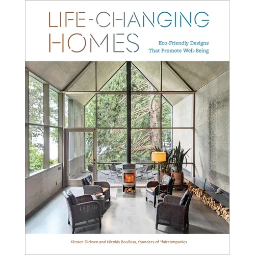 Life-Changing Homes: Eco-Friendly Designs That Promote Well-Being - Hardcover