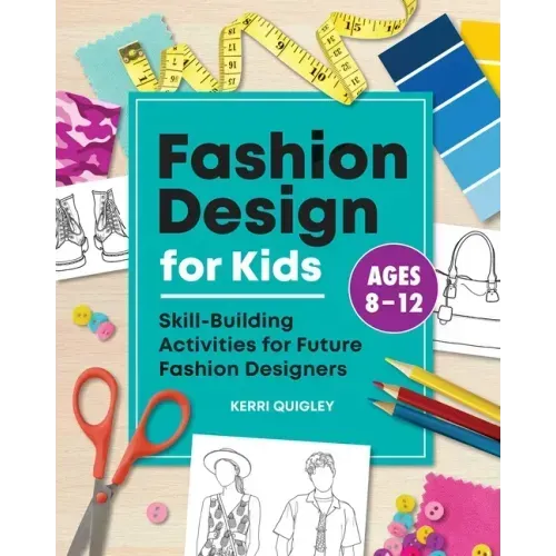 Fashion Design for Kids: Skill-Building Activities for Future Fashion Designers - Paperback