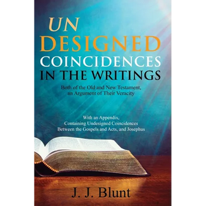 Undesigned Coincidences in the Writings Both of the Old and New Testament, an Argument of Their Veracity: With an Appendix, Containing Undesigned Coin - Paperback