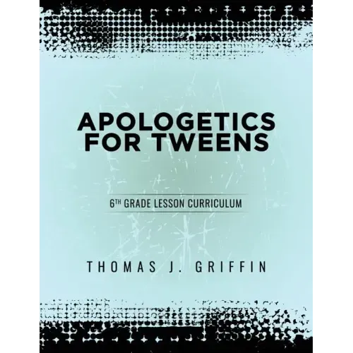 Apologetics for Tweens: 6th Grade