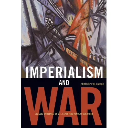 Imperialism and War: Classic Writings by V.I. Lenin and Nikolai Bukharin