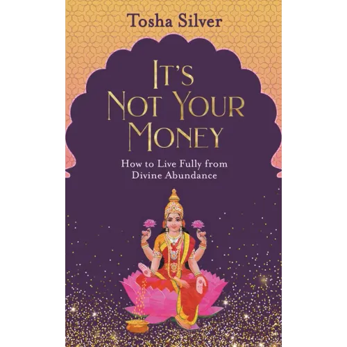 It's Not Your Money: How to Live Fully from Divine Abundance - Paperback