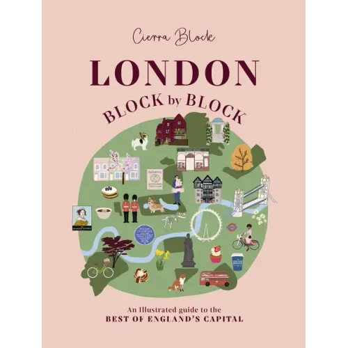 London, Block by Block: An Illustrated Guide to the Best of England's Capital - Hardcover