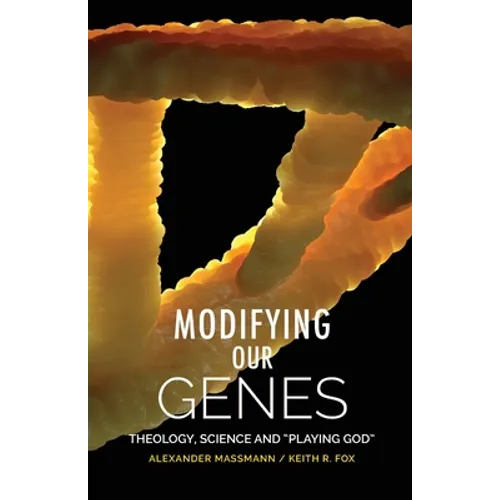 Modifying Our Genes: Theology, Science and "Playing God" - Paperback