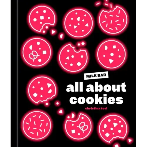 All about Cookies: A Milk Bar Baking Book - Hardcover