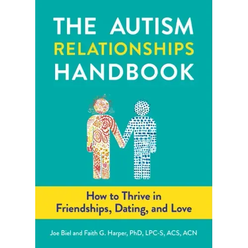 The Autism Relationships Handbook: How to Thrive in Friendships, Dating, and Love: How to Thrive in Friendships, Dating, and Love - Paperback