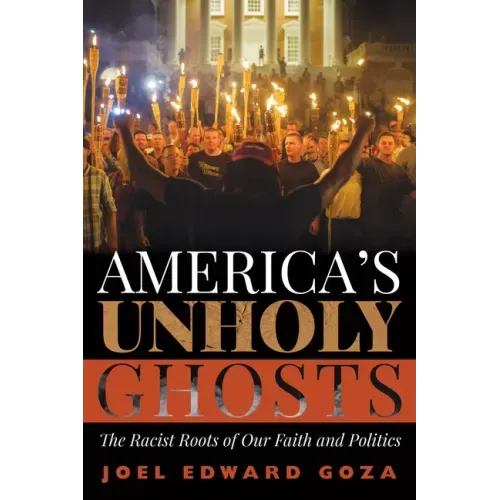 America's Unholy Ghosts: The Racist Roots of Our Faith and Politics - Paperback