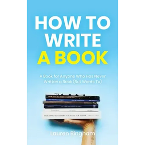 How to Write a Book: A Book for Anyone Who Has Never Written a Book (But Wants To) - Hardcover