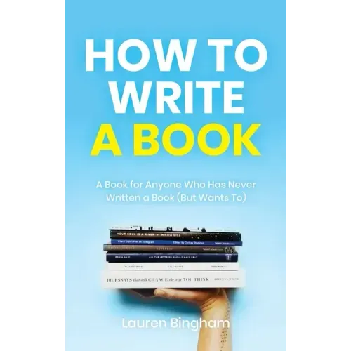 How to Write a Book: A Book for Anyone Who Has Never Written a Book (But Wants To) - Hardcover