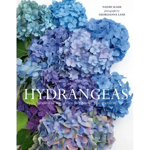 Hydrangeas: Beautiful Varieties for Home and Garden - Hardcover