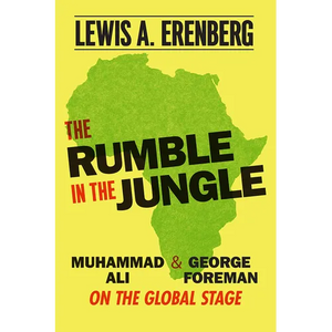 The Rumble in the Jungle: Muhammad Ali and George Foreman on the Global Stage - Paperback
